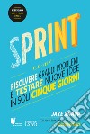 Sprint. Come risolvere grandi problemi e testare nuove idee in soli cinque giorni libro