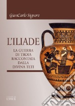 L'Iliade. La guerra di Troia raccontata dalla divina Teti libro