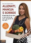 Allenati, mangia e sorridi. Riequilibra l'intestino e torna in forma con il programma Re-Start libro di Missori Serena