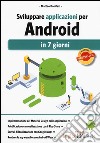 Sviluppare applicazioni per Android in 7 giorni libro di Bonifazi Matteo