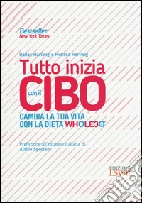 Tutto inizia con il cibo. Cambia la tua vita con la dieta Whole30® libro
