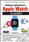 Sviluppare applicazioni per Apple Watch libro