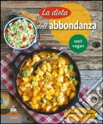 La dieta dell'abbondanza. 100% vegan libro