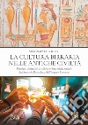 La cultura birraria nelle antiche civiltà. Pensieri, abitudini alcoliche e dinamiche sociali dai Sumeri alla caduta dell'impero Romano libro