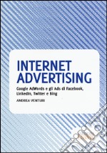 Internet advertising. Google AdWords e gli Ads di Facebook, LinkedIn, Twitter e Bing