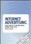 Internet advertising. Google AdWords e gli Ads di Facebook, LinkedIn, Twitter e Bing libro