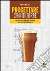 Progettare grandi birre. La guida definitiva per produrre gli stili classici della birra libro