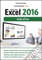 Lavorare con Microsoft Excel 2016. Guida all'uso libro