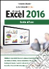 Lavorare con Microsoft Excel 2016. Guida all'uso libro