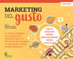 Marketing del gusto. La guida completa per promuovere i prodotti tipici e i servizi di ristorazione e organizzare eventi enogastronomici libro