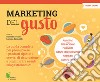 Marketing del gusto. La guida completa per promuovere i prodotti tipici e i servizi di ristorazione e organizzare eventi enogastronomici libro di Scarso Slawka G. Squadrilli Luciana