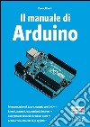 Il manuale di Arduino. Guida completa libro