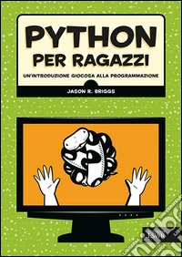 Python per ragazzi. Un'introduzione giocosa alla programmazione