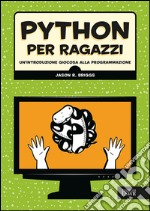 Python per ragazzi. Un'introduzione giocosa alla programmazione