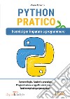 Python pratico. Esercizi per imparare a programmare libro