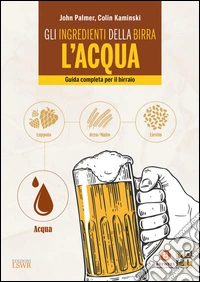 Gli ingredienti della birra: l'acqua. Guida completa per il birraio