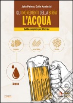 Gli ingredienti della birra: l'acqua. Guida completa per il birraio