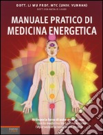 Manuale pratico di medicina energetica. Attivare le forze di autoguarigione con la medicina tradizionale cinese, l'Ayurveda e la terapia dei chakra libro