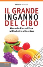 Il grande inganno del cibo. Manuale di autodifesa dall'industria alimentare libro