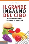 Il grande inganno del cibo. Manuale di autodifesa dall'industria alimentare libro di Pandiani Massimo