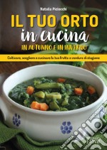 Il tuo orto in cucina in autunno e in inverno  libro