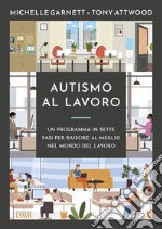 Autismo al lavoro. Un programma in sette fasi per riuscire meglio nel mondo del lavoro libro