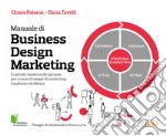 Manuale di Business Design Marketing. Il metodo basato sulle persone per creare strategie di marketing condivise ed efficaci