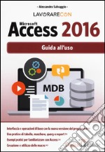 Lavorare con Microsoft Access 2016. Guida all'uso libro