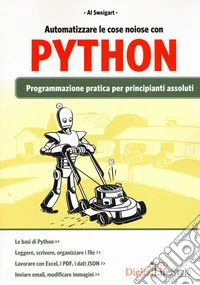 Automatizzare le cose noiose con Python. Programmazione pratica per principianti assoluti