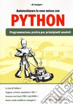 Automatizzare le cose noiose con Python. Programmazione pratica per principianti assoluti libro