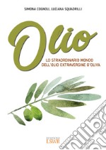 Olio. Lo straordinario mondo dell'olio extravergine d'oliva