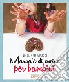 Manuale di cucina per bambini libro