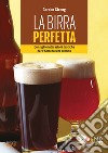 La birra perfetta. Consigli e indicazioni pratiche per l'homebrewer evoluto libro