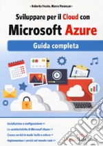 Sviluppare per il cloud con Microsoft Azure. Guida completa