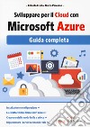 Sviluppare per il cloud con Microsoft Azure. Guida completa libro