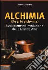 Alchimia (De arte alchymia). Evoluzione ed involuzione della grande arte libro