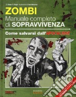 Zombie. Manuale completo di sopravvivenza. Come salvarsi dall'apocalisse libro