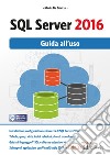 SQL Server 2016. Guida all'uso libro