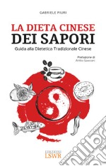 La dieta cinese dei sapori. Guida alla dietetica tradizionale cinese libro