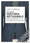 Manuale di sartoria artigianale moda maschile. Il capospalla su misura italiano libro di Zumbino Santo