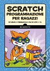 Scratch. Programmazione per ragazzi. Imparare a programmare dai 10 anni in su libro