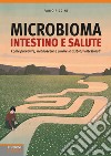 Microbioma. Intestino e salute. Come prevenire, riconoscere e curare le disbiosi intestinali libro di Piccini Fabio