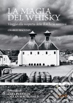 La magia del whisky. Viaggio alla scoperta delle distillerie scozzesi libro