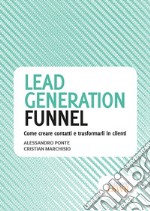 Lead generation funnel. Come creare contatti e trasformarli in clienti libro