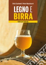 Legno e birra. Guida per il birraio libro