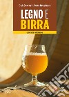 Legno e birra. Guida per il birraio libro