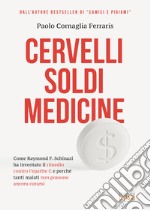 Cervelli, soldi, medicine. Come Raymond F. Schinazi ha inventato il rimedio contro l'epatite C e perché tanti malati non possono ancora curarsi libro