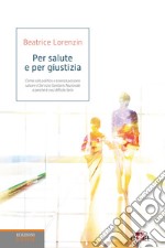 Per salute e per giustizia. Come solo politica e scienza possono salvare il Servizio Sanitario Nazionale e perché è così difficile farlo libro