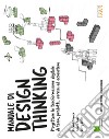 Manuale di design thinking. Progettare la trasformazione digitale di team, prodotti, servizi ed ecosistemi libro