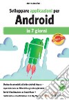 Sviluppare applicazioni per Android in 7 giorni libro